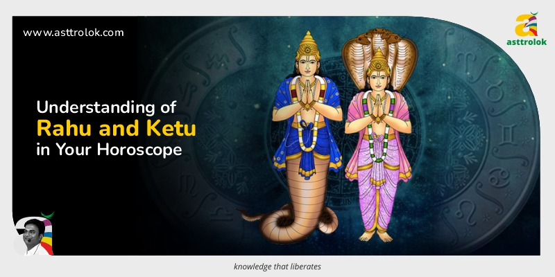 Understanding Rahu and Ketu in Your Horoscope